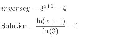 The inverse of y=3^{x+1}-4 is (ln(x+4))/(ln(3))-1